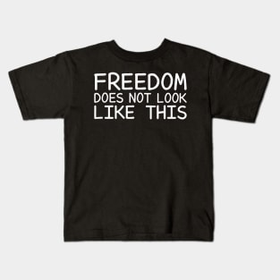 Freedom Does Not Look Like This Kids T-Shirt